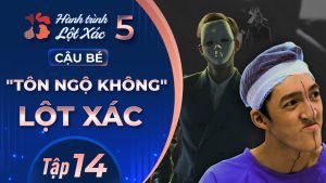 Hành Trình Lột Xác mùa 5 | Tập 14: Bùi Văn Quang – Cậu bé Tôn Ngộ Không lột xác