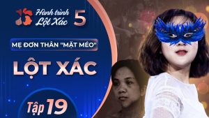 Hành Trình Lột Xác mùa 5 | Tập 19: Phan Thị Phúc – Mẹ đơn thân mặt méo lột xác