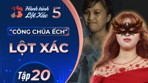 Hành Trình Lột Xác mùa 5 | Tập 20: Nguyễn Thị Bé – Công chúa ếch lột xác