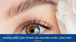 Những điều cần tránh sau khi điêu khắc lông mày để tránh biến chứng