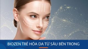 Chăm sóc da không phẫu thuật: Biozen giúp trẻ hóa làn da từ sâu bên trong